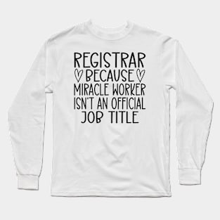 Registrar Because Miracle Worker Isn't An Official Job Title Long Sleeve T-Shirt